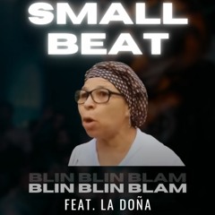 Small Beat - Blin Blin Blin Blam Feat. La Doña