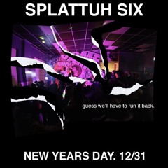 12/31 Splattuh 6 Artist Mix