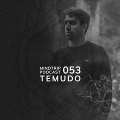 MindTrip Podcast 053 - Temudo