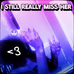 I still really miss her