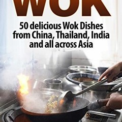 [VIEW] [KINDLE PDF EBOOK EPUB] Wok: 50 delicious Wok Dishes from China, Thailand, India and all acro