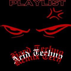 Techno Playlist (Acid, Hard, Remix)