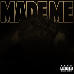 Made Me