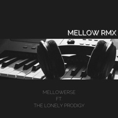 Mellow RMX ft. The Lonely Prodigy