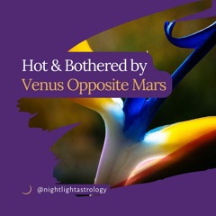 Hot and Bothered by Venus Opposite Mars