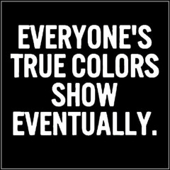 Some people haven't got no true colors cuz they ain't got no soul and they know it