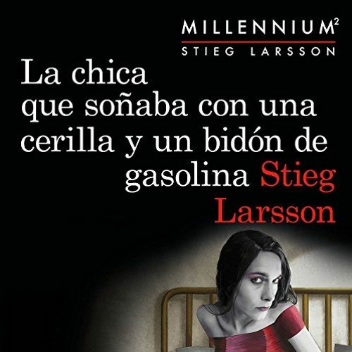 ❤️ Download La chica que soñaba con una cerilla y un bidón de gasolina: Serie Millennium, No.