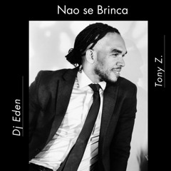 Nao se Brinca - Dj Eden ft Tony Z