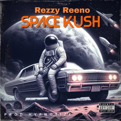 Rezzy Reeno - Space Kush (p. Hypnotize)