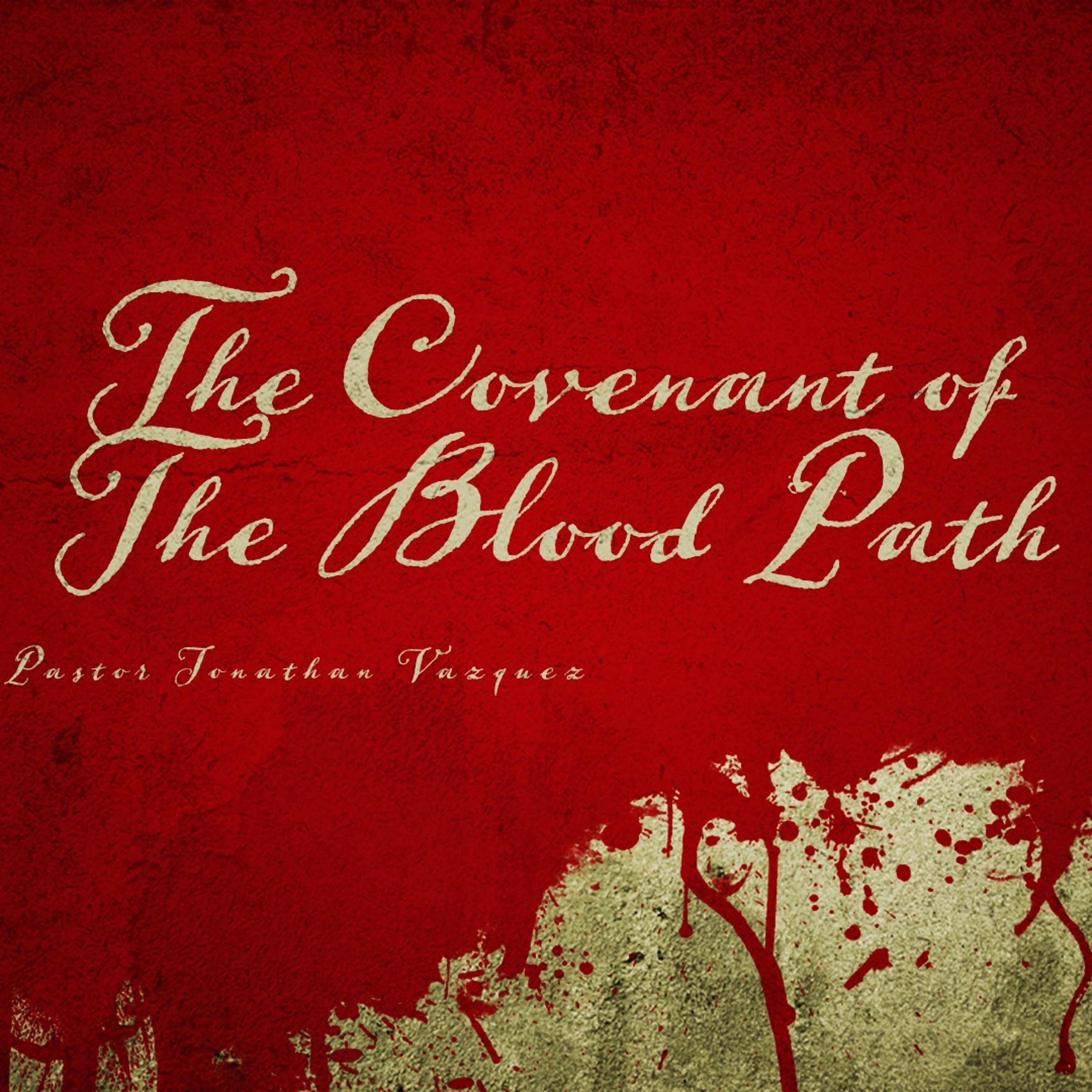 "The Covenant of the Blood Path" - Pastor Jonathan Vazquez [August 12, 2026] episode artwork