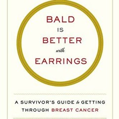 FREE KINDLE 📮 Bald Is Better with Earrings: A Survivor's Guide to Getting Through Br