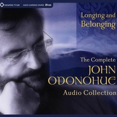 [View] PDF 📑 Longing and Belonging: The Complete John O'Donohue Audio Collection by