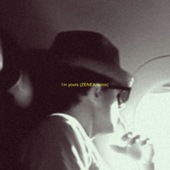 I'M YOURS (ZENEA remix) [FREE DL]