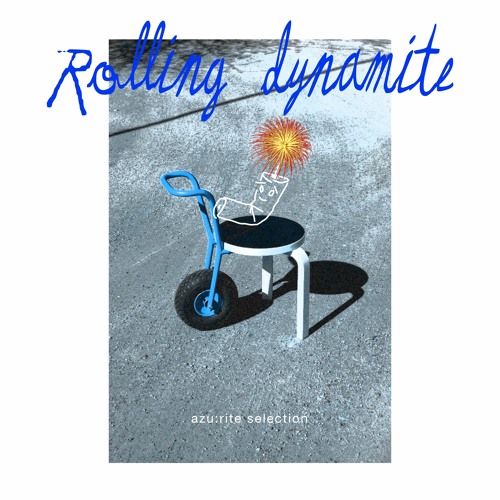azu:rite selection : Rolling Dynamite