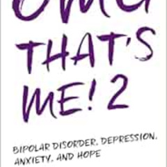 ACCESS PDF 📌 OMG That's Me! 2: Bipolar Disorder, Depression, Anxiety, and Hope... by
