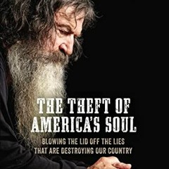 [VIEW] EPUB KINDLE PDF EBOOK The Theft of America’s Soul: Blowing the Lid Off the Lies That Are De