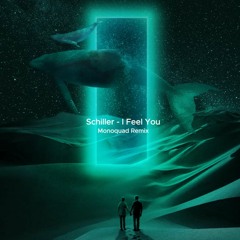 Schiller - I Feel You (Monoquad Remix) [FREE DOWNLOAD]