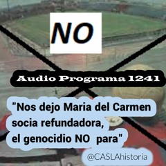 Programa 1241. "Nos dejo Maria del Carmen socia refundadora, el genocidio NO  para"