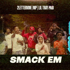 Smack Em (feat. NIP & LIL TRAY PAID)