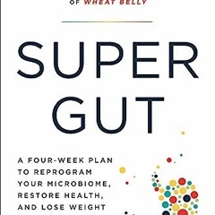 [VIEW] [EPUB KINDLE PDF EBOOK] Super Gut: A Four-Week Plan to Reprogram Your Microbio