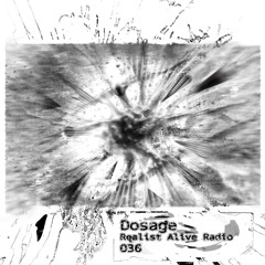 Realist Alive Radio 036: Dosage