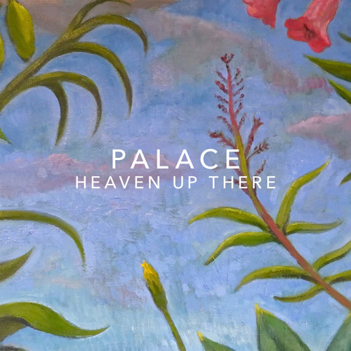 Stream Heaven Up There by Palace | Listen online for free on SoundCloud