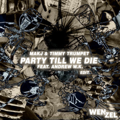 Party Till We Die (Wenzel Edit)