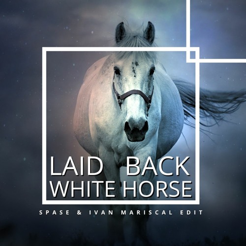 Stream Laid Back - White Horse (Spase & Ivan Mariscal Edit) by SPASE |  Listen online for free on SoundCloud