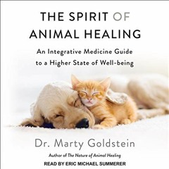 [Free] EPUB 💖 The Spirit of Animal Healing: An Integrative Medicine Guide to a Highe