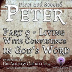 The Epistles of Peter - Christian Living, Part 9 ~ Living With Confidence in God's Word
