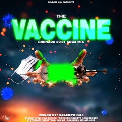 THE VACCINE GRENADA 2021 SOCA Mix by selectakai