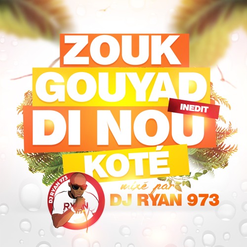 DJ RYAN - GOUYAD DI NOU KOTÉ (INÉDIT)