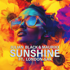 Julian Black & Maurixx - Sunshine ft. London Sax