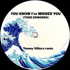 You Know I've Missed You (TODD EDWARDS) - Tommy Villiers remix
