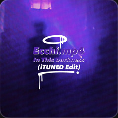 Ecchi.mp4 - In This Darkness (iTUNED Edit) [FREE DOWNLOAD]