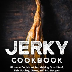 get⚡[PDF]❤ Jerky Cookbook: Ultimate Cookbook for Making Dried Beef, Fish, Poultry, Game,