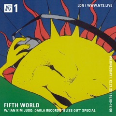 Fifth World w/ Ian Kim Judd on NTS Radio: Darla Records 'Bliss Out' Special ~ 12.21.22 (Extended)