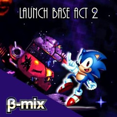 Launch Base Zone Act 2 (Sonic Hysteria) - β-mix