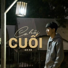 Cơ Hội Cuối Lofi - An Vũ | Nước mắt anh lại rơi vì em đấy...