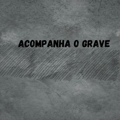 Mc's Braza & Luizinho - Acompanha O Grave ( Dj Dimilcinho De Cg )