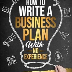 $PDF$/READ⚡ How to Write a Business Plan With No Experience: A Simple Guide With Tons of Busine