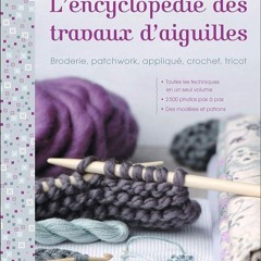 ✔Ebook⚡️ L'Encyclop?die des travaux d'aiguille: Broderie, patchwork, appliqu?, crochet, tricot