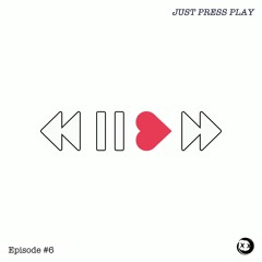 Just Press Play // Episode #6