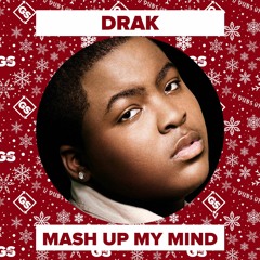 Drak - Mash Up My Mind (FULL VERSION & FREE DOWNLOAD IN DESCRIPTION)