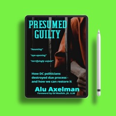 Presumed Guilty: How DC politicians destroyed due process - and how we can restore it. Costless