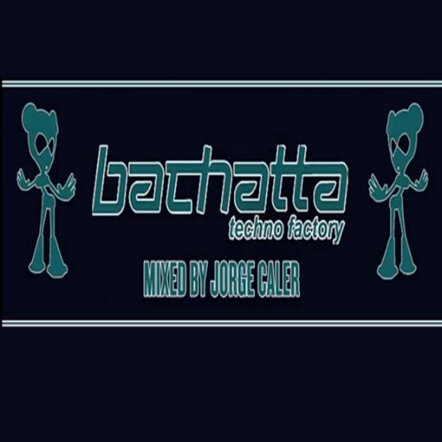 Jorge Caler - Bachatta Techno Factory