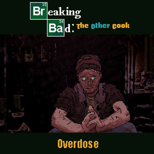 Overdose - [Breaking Bad; The Other Cook]