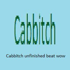 Cabbitch unfinished beat wow