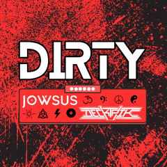 DIRTY - JOWSUS X DECKTRIK