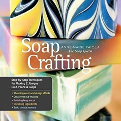 [Access] KINDLE 📨 Soap Crafting: Step-by-Step Techniques for Making 31 Unique Cold-P